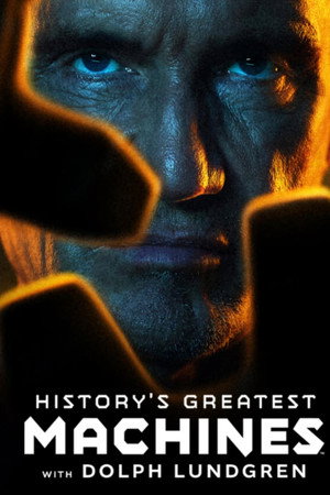 History's Greatest Machines with Dolph Lundgren (2026)